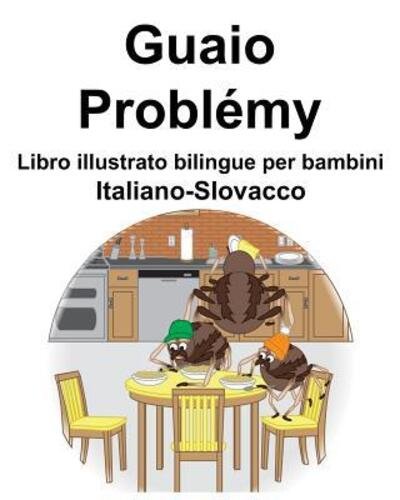 Cover for Richard Carlson Jr · Italiano-Slovacco Guaio / Problemy Libro illustrato bilingue per bambini (Taschenbuch) (2019)