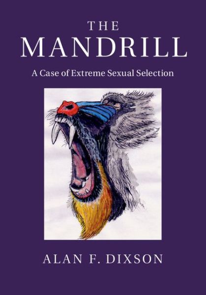 Cover for Dixson, Alan F. (Victoria University of Wellington) · The Mandrill: A Case of Extreme Sexual Selection (Hardcover Book) (2015)