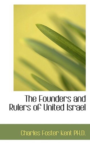 Cover for Charles Foster Kent · The Founders and Rulers of United Israel (Paperback Book) (2009)