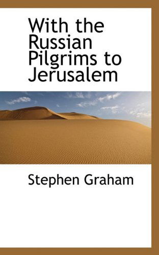 With the Russian Pilgrims to Jerusalem - Stephen Graham - Books - BiblioLife - 9781117155616 - November 13, 2009