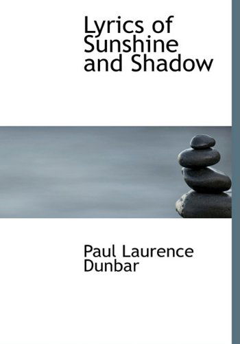 Cover for Paul Laurence Dunbar · Lyrics of Sunshine and Shadow (Hardcover Book) (2009)