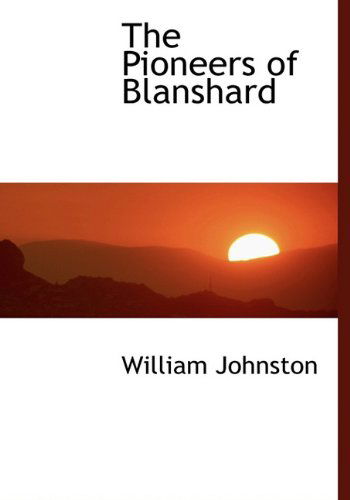 Cover for William Johnston · The Pioneers of Blanshard (Hardcover Book) (2010)