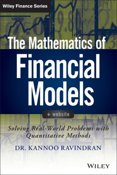 Cover for Kannoo Ravindran · The Mathematics of Financial Models: Solving Real-World Problems with Quantitative Methods - Wiley Finance (Hardcover Book) (2014)