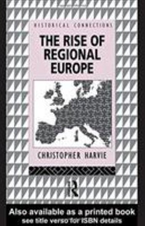 Cover for Christopher Harvie · The Rise of Regional Europe - Historical Connections (Innbunden bok) (2016)
