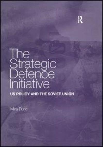 Cover for Mira Duric · The Strategic Defence Initiative: US Policy and the Soviet Union (Paperback Bog) (2019)