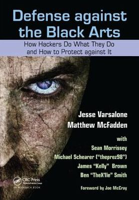 Cover for Jesse Varsalone · Defense against the Black Arts: How Hackers Do What They Do and How to Protect against It (Hardcover Book) (2017)