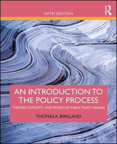 Cover for Birkland, Thomas A. (North Carolina State University, USA) · An Introduction to the Policy Process: Theories, Concepts, and Models of Public Policy Making (Paperback Book) (2019)