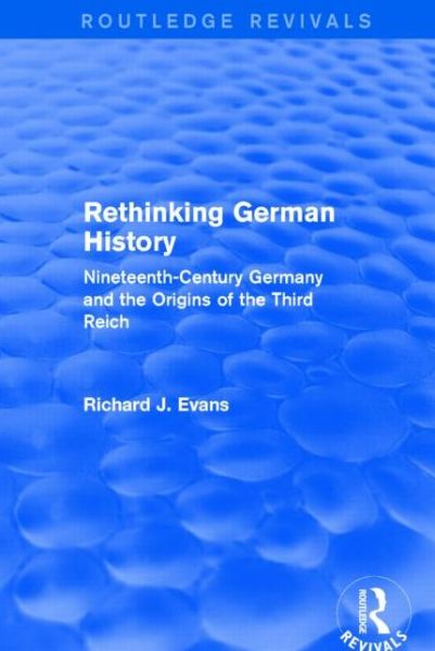 Cover for Richard J. Evans · Rethinking German History (Routledge Revivals): Nineteenth-Century Germany and the Origins of the Third Reich - Routledge Revivals (Taschenbuch) (2016)