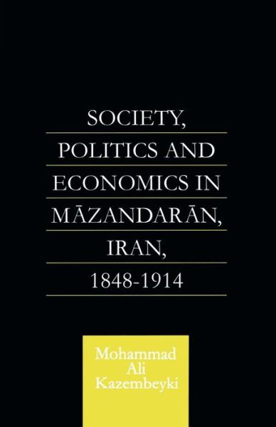 Cover for Mohammad Ali Kazembeyki · Society, Politics and Economics in Mazandaran, Iran 1848-1914 - Caucasus World (Paperback Book) (2015)