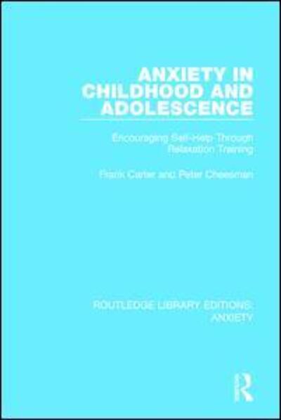 Cover for Frank Carter · Anxiety in Childhood and Adolescence: Encouraging Self-Help Through Relaxation Training - Routledge Library Editions: Anxiety (Taschenbuch) (2017)