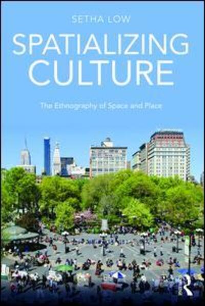 Cover for Low, Setha (CUNY Graduate Center, USA) · Spatializing Culture: The Ethnography of Space and Place (Paperback Book) (2016)