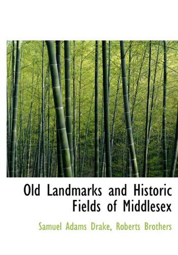 Cover for Samuel Adams Drake · Old Landmarks and Historic Fields of Middlesex (Hardcover Book) (2010)