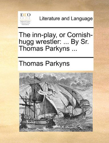 Cover for Thomas Parkyns · The Inn-play, or Cornish-hugg Wrestler: ... by Sr. Thomas Parkyns ... (Paperback Book) (2010)