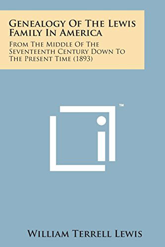 Cover for William Terrell Lewis · Genealogy of the Lewis Family in America: from the Middle of the Seventeenth Century Down to the Present Time (1893) (Paperback Book) (2014)