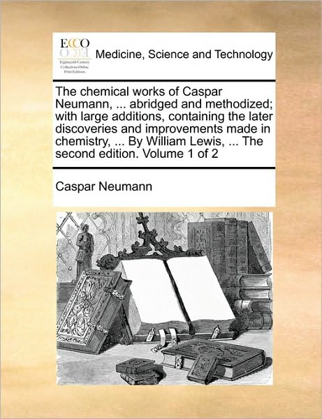 Cover for Caspar Neumann · The Chemical Works of Caspar Neumann, ... Abridged and Methodized; with Large Additions, Containing the Later Discoveries and Improvements Made in Chemist (Paperback Book) (2010)