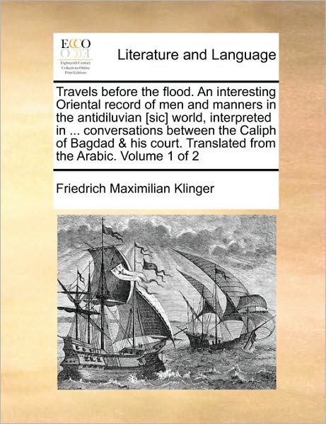 Cover for Friedrich Maximilian Klinger · Travels Before the Flood. an Interesting Oriental Record of men and Manners in the Antidiluvian [sic] World, Interpreted in ... Conversations Between (Paperback Book) (2010)