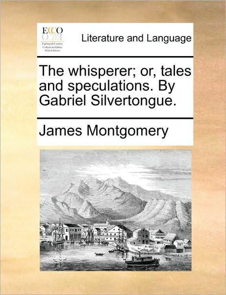 Cover for James Montgomery · The Whisperer; Or, Tales and Speculations. by Gabriel Silvertongue. (Paperback Book) (2010)