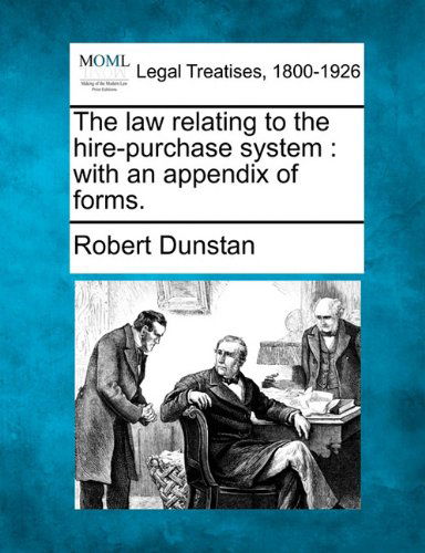 Cover for Robert Dunstan · The Law Relating to the Hire-purchase System: with an Appendix of Forms. (Paperback Book) (2010)
