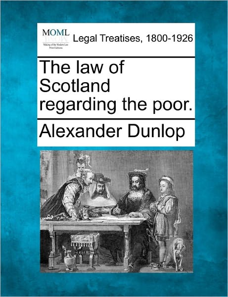 Cover for Alexander Dunlop · The Law of Scotland Regarding the Poor. (Paperback Book) (2010)