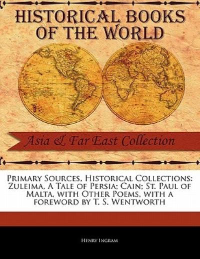 Zuleima, a Tale of Persia; Cain; St. Paul of Malta, with Other Poems - Henry Ingram - Books - Primary Sources, Historical Collections - 9781241058616 - February 1, 2011