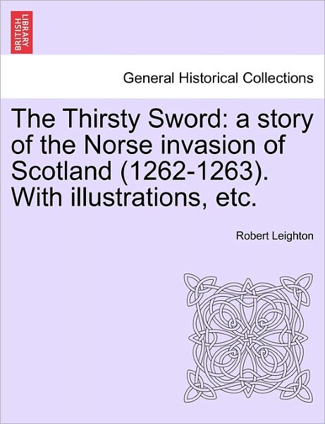 Cover for Robert Leighton · The Thirsty Sword: a Story of the Norse Invasion of Scotland (1262-1263). with Illustrations, Etc. (Taschenbuch) (2011)