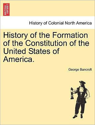 Cover for George Bancroft · History of the Formation of the Constitution of the United States of America. Vol. Ii. (Pocketbok) (2011)