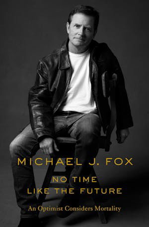 Cover for Michael J. Fox · No Time Like the Future: An Optimist Considers Mortality (Hardcover Book) (2020)