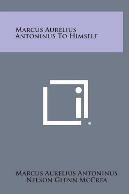 Cover for Marcus Aurelius Antoninus · Marcus Aurelius Antoninus to Himself (Gebundenes Buch) (2013)