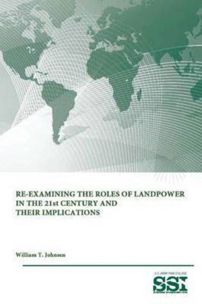 Cover for Strategic Studies Institute · Re-examining the Roles of Landpower in the 21st Century and Their Implications (Paperback Bog) (2015)