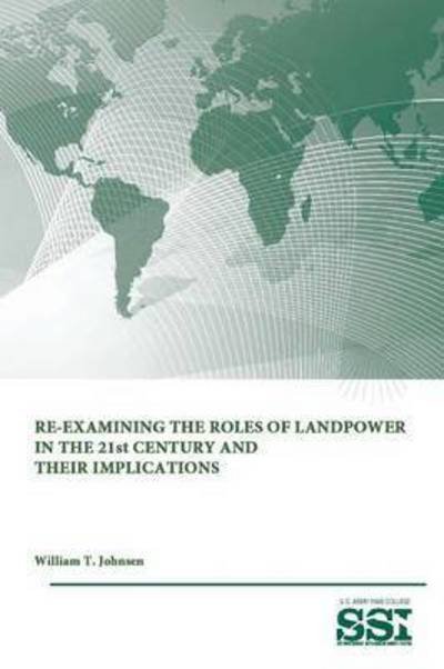 Cover for Strategic Studies Institute · Re-examining the Roles of Landpower in the 21st Century and Their Implications (Paperback Book) (2015)