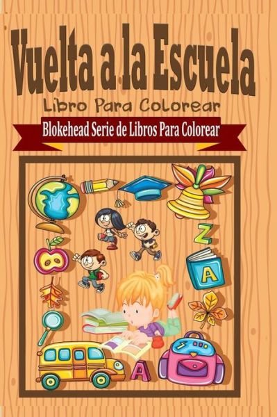 Cover for El Blokehead · Vuelta a La Escuela Libro Para Colorear (Paperback Book) (2020)