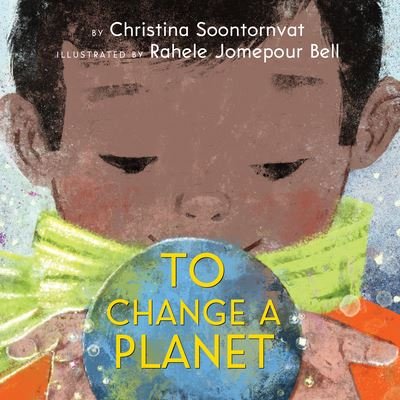 Cover for Christina Soontornvat · To Change a Planet (Gebundenes Buch) (2022)