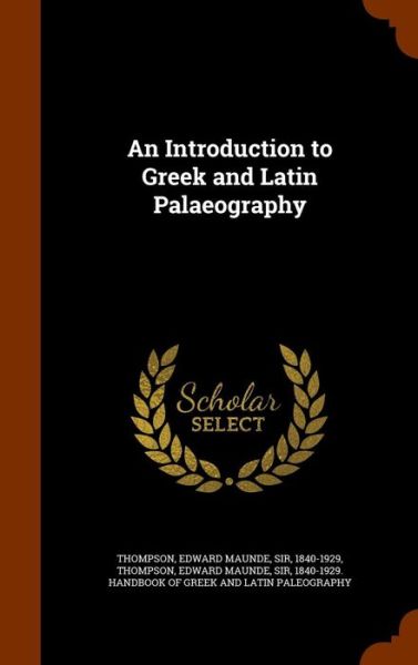 Cover for Edward Maunde Thompson · An Introduction to Greek and Latin Palaeography (Hardcover Book) (2015)