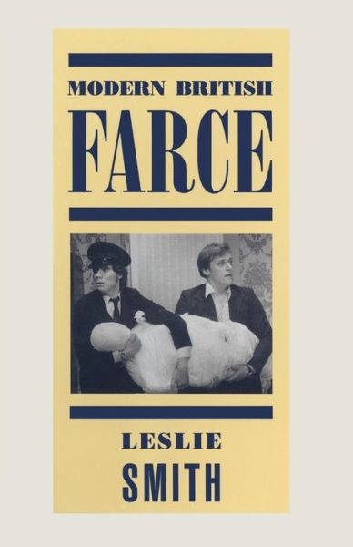 Cover for Leslie Smith · Modern British Farce: A Selective Study of British Farce from Pinero to the Present Day (Paperback Book) [1st ed. 1989 edition] (1989)