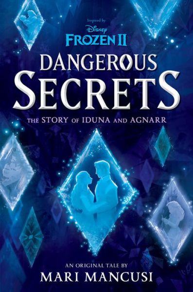 Cover for Mari Mancusi · Frozen 2: Dangerous Secrets: The Story of Iduna and Agnarr (Hardcover Book) (2020)