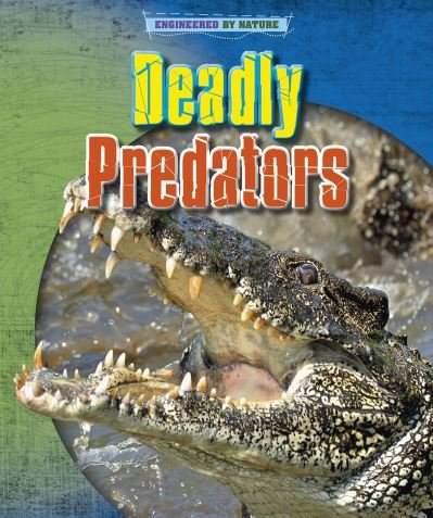 Deadly Predators - Engineered by Nature - Louise Spilsbury - Books - Capstone Global Library Ltd - 9781398200616 - March 4, 2021
