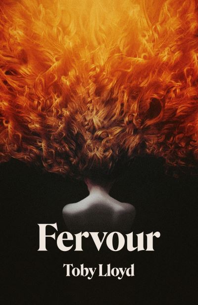 Cover for Toby Lloyd · Fervour: The Secret History meets Jonathan Safran Foer meets The Royal Tenenbaums (Inbunden Bok) (2024)