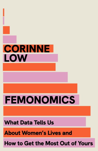 Femonomics: What Data Tells Us About Women's Lives and How to Get the Most Out of Yours - Corinne Low - Books - Hodder & Stoughton - 9781399737616 - September 25, 2025