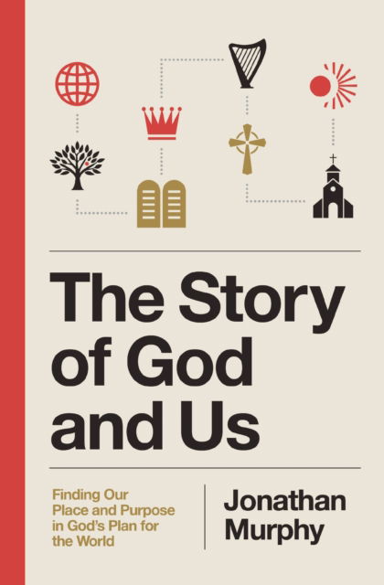 Cover for Jonathan Murphy · The Story of God and Us: Finding Our Place and Purpose in God's Plan for the World (Paperback Book) (2025)