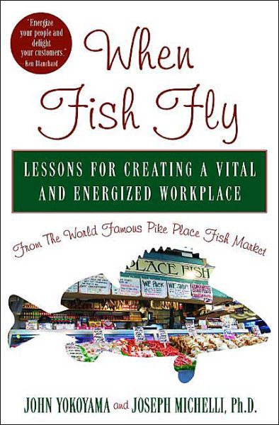 Cover for John Yokoyama · When Fish Fly: Lessons for Creating a Vital and Energized Workplace from the World Famous Pike Place Fish Market (Hardcover Book) (2004)