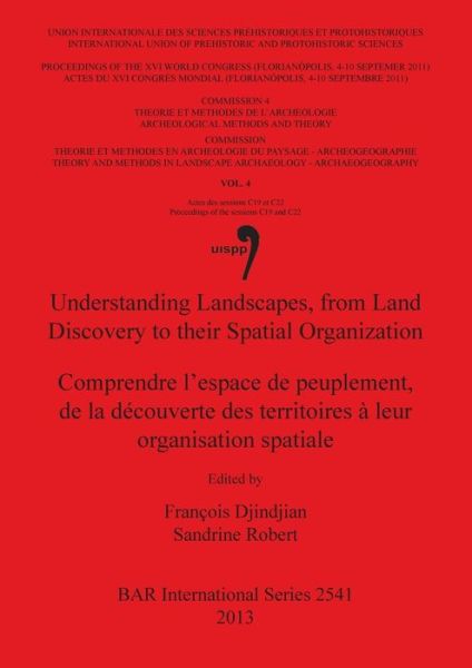 Cover for International Congress of Prehistoric and Protohistoric Sciences (16th 2011 Florianópolis, Santa Catarina, Brazil) · Understanding landscapes, from land discovery to their spatial organization (Book) (2013)
