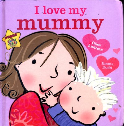 I Love My Mummy Board Book - Giles Andreae - Books - Hachette Children's Group - 9781408356616 - March 12, 2018