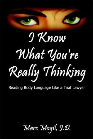 Cover for Marc Mogil · I Know What You're Really Thinking: Reading Body Language Like a Trial Lawyer (Paperback Book) (2003)