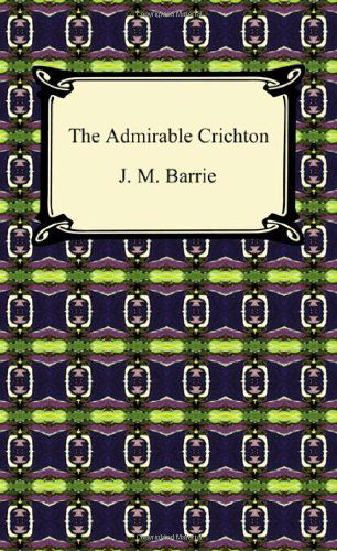 The Admirable Crichton - J. M. Barrie - Books - Digireads.com - 9781420938616 - 2010