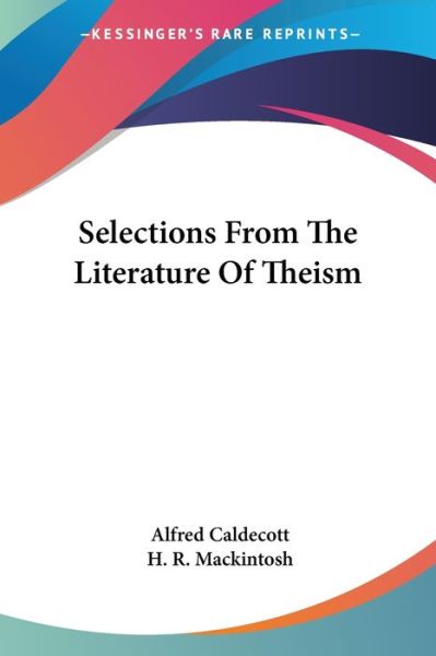Cover for Alfred Caldecott · Selections from the Literature of Theism (Paperback Book) (2006)