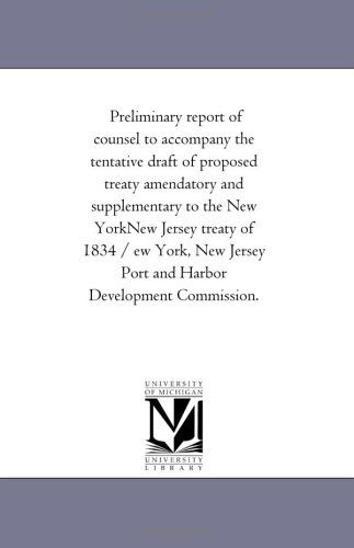 Cover for Michigan Historical Reprint Series · Preliminary Report of Counsel to Accompany the Tentative Draft of Proposed Treaty Amendatory and Supplementary to the New Yorknew Jersey Treaty of ... Port and Harbor Development Commission. (Paperback Book) (2006)