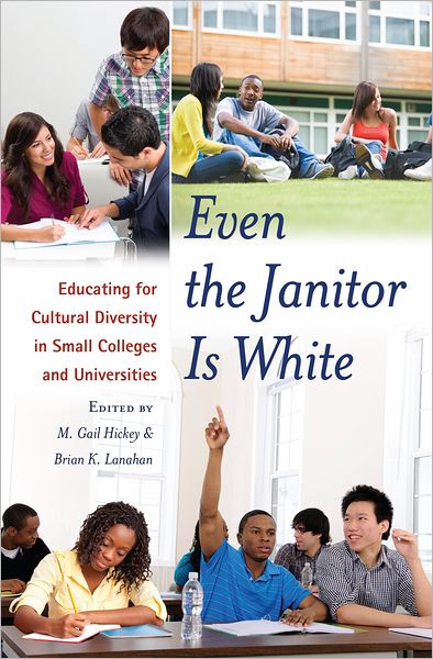 Cover for Even the Janitor Is White: Educating for Cultural Diversity in Small Colleges and Universities - Critical Education &amp; Ethics (Hardcover Book) [New edition] (2012)