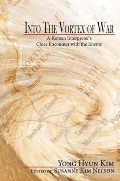 Susanne Nelson · Into the Vortex of War: a Korean Interpreter's Close Encounter with the Enemy (Paperback Bog) (2008)