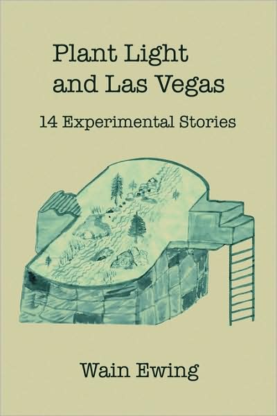 Cover for Wain Ewing · Plant Light and Las Vegas: 14 Experimental Stories (Paperback Book) (2009)