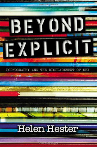 Cover for Helen Hester · Beyond Explicit: Pornography and the Displacement of Sex (Hardcover Book) (2014)